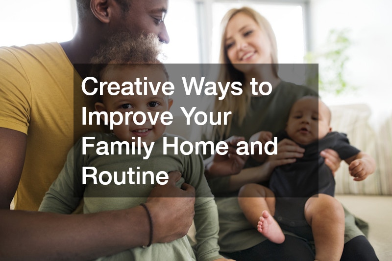 Creative Ways to Improve Your Family Home and Routine